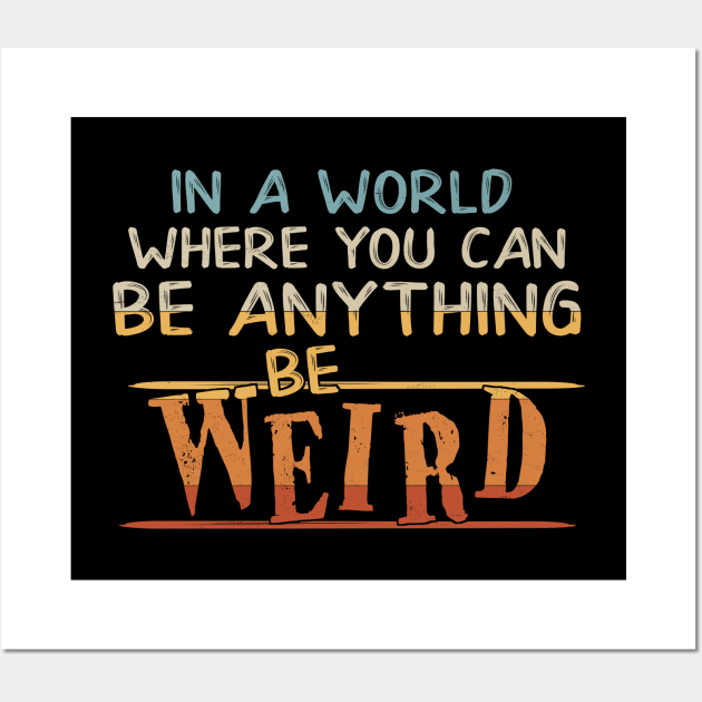 In A World Where You Can Be Anything Be Weird Wall Art by SkizzenMonster